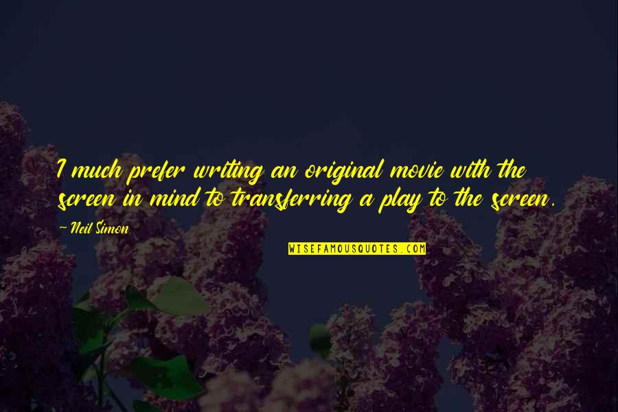 The Original Quotes By Neil Simon: I much prefer writing an original movie with The Original Quotes By Neil Simon: I much prefer writing an original movie with
