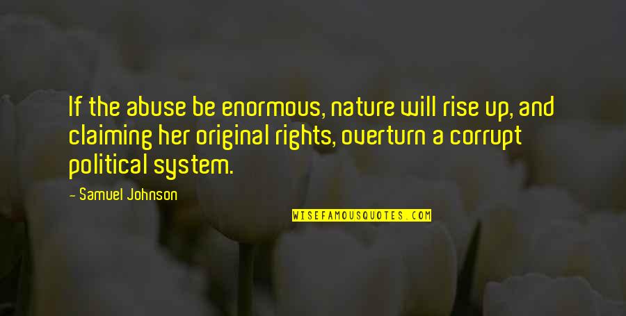 The Original Quotes By Samuel Johnson: If the abuse be enormous, nature will rise The Original Quotes By Samuel Johnson: If the abuse be enormous, nature will rise