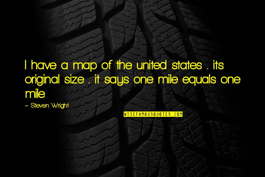 The Original Quotes By Steven Wright: I have a map of the united states The Original Quotes By Steven Wright: I have a map of the united states