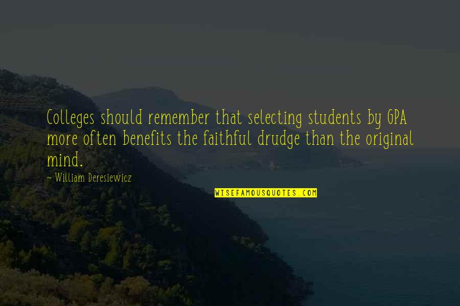 The Original Quotes By William Deresiewicz: Colleges should remember that selecting students by GPA The Original Quotes By William Deresiewicz: Colleges should remember that selecting students by GPA