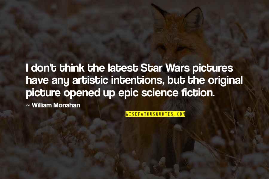 The Original Quotes By William Monahan: I don't think the latest Star Wars pictures The Original Quotes By William Monahan: I don't think the latest Star Wars pictures