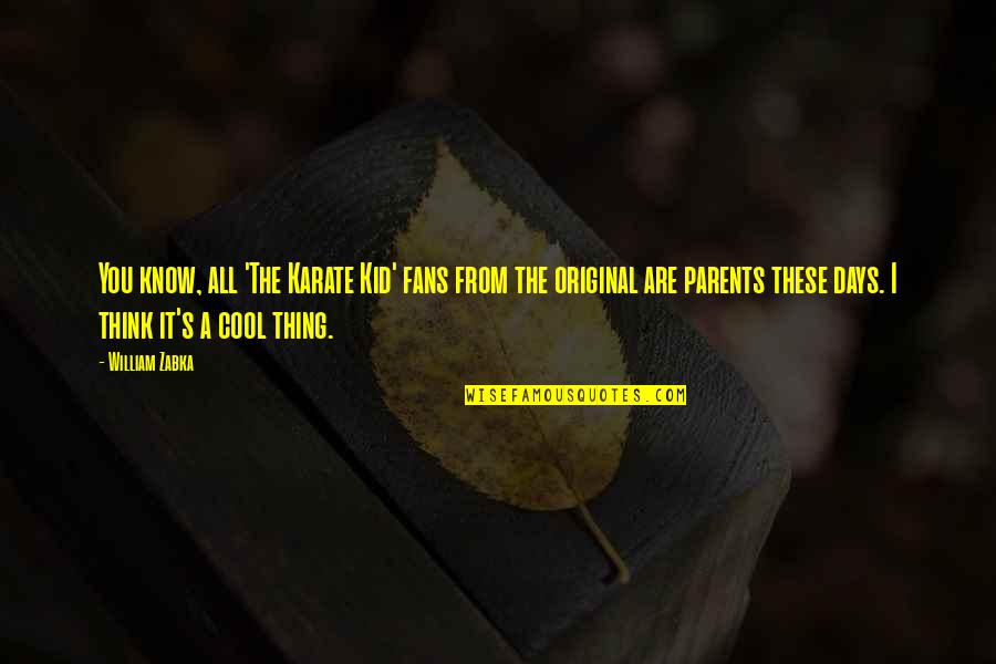 The Original Quotes By William Zabka: You know, all 'The Karate Kid' fans from The Original Quotes By William Zabka: You know, all 'The Karate Kid' fans from