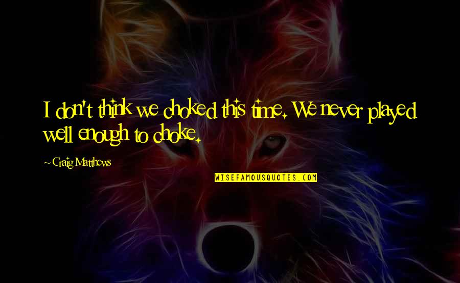 The Originals Always And Forever Quotes By Craig Matthews: I don't think we choked this time. We