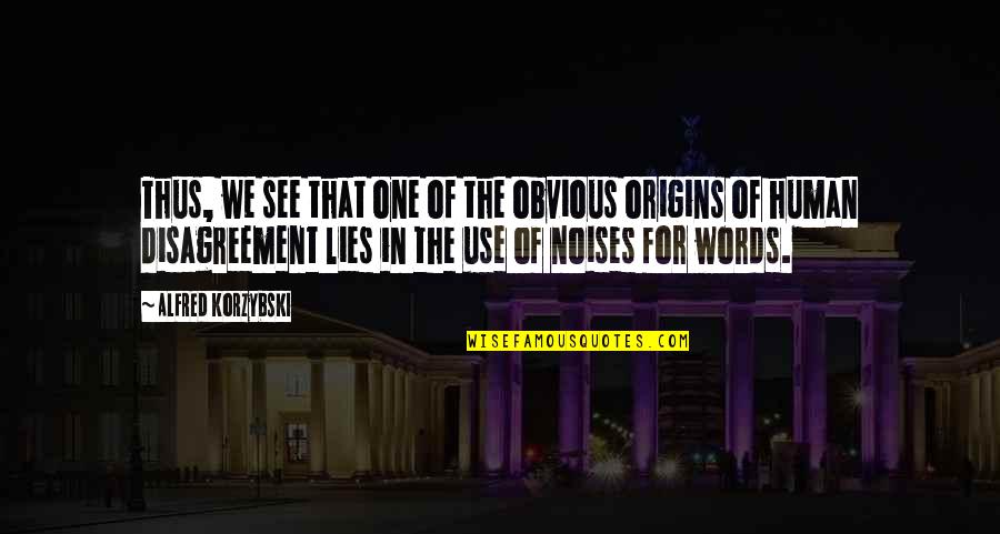 The Origins Quotes By Alfred Korzybski: Thus, we see that one of the obvious The Origins Quotes By Alfred Korzybski: Thus, we see that one of the obvious