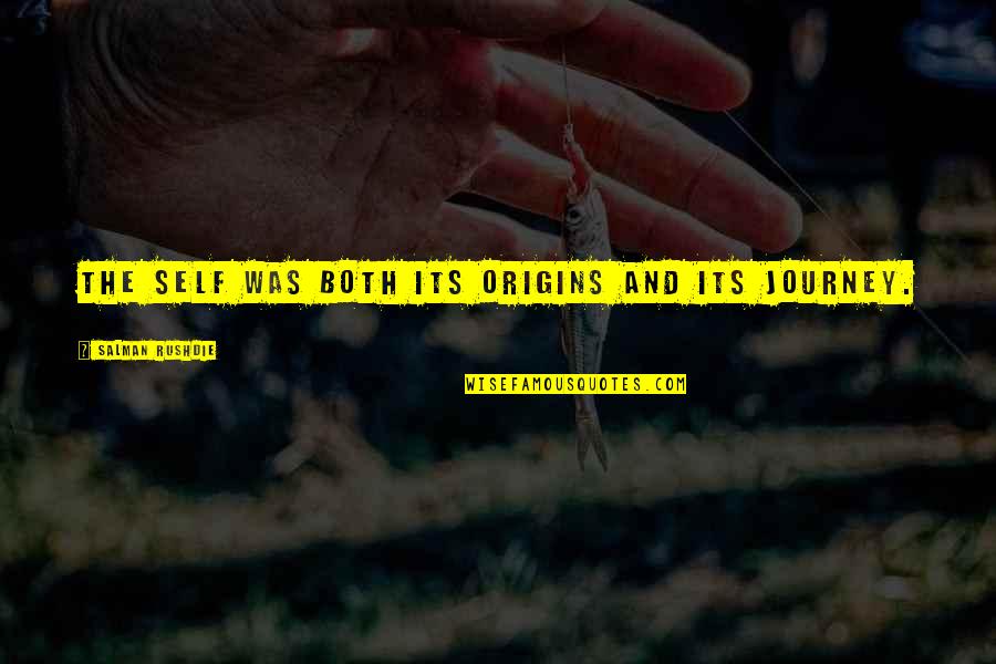 The Origins Quotes By Salman Rushdie: The self was both its origins and its The Origins Quotes By Salman Rushdie: The self was both its origins and its