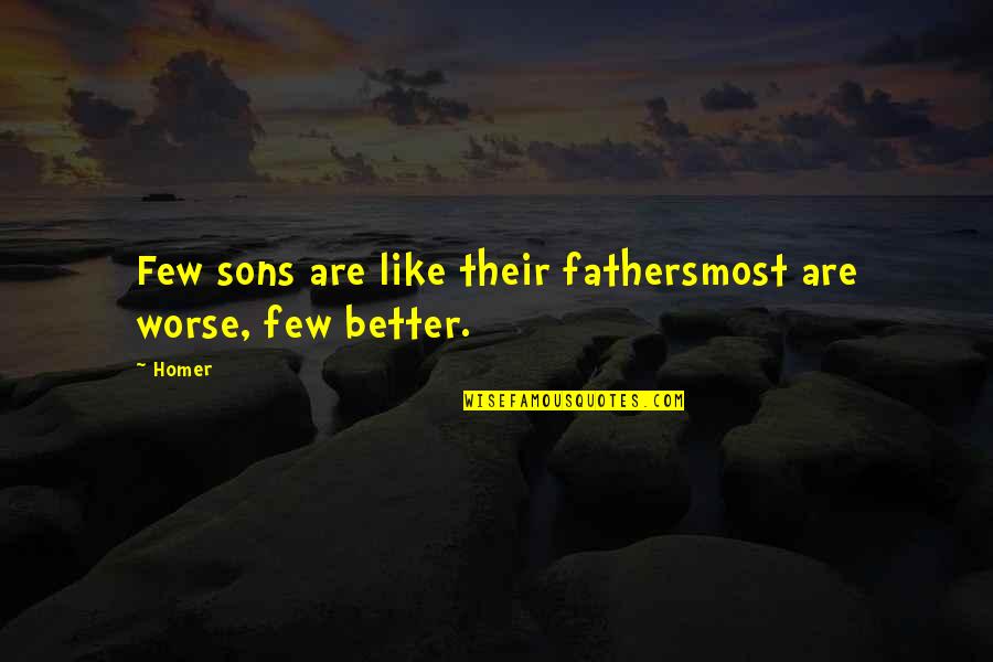 The Orioles Quotes By Homer: Few sons are like their fathersmost are worse,