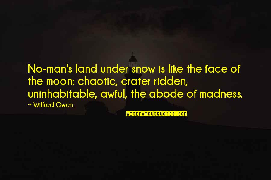 The Orioles Quotes By Wilfred Owen: No-man's land under snow is like the face