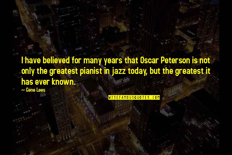 The Oscars Quotes By Gene Lees: I have believed for many years that Oscar The Oscars Quotes By Gene Lees: I have believed for many years that Oscar