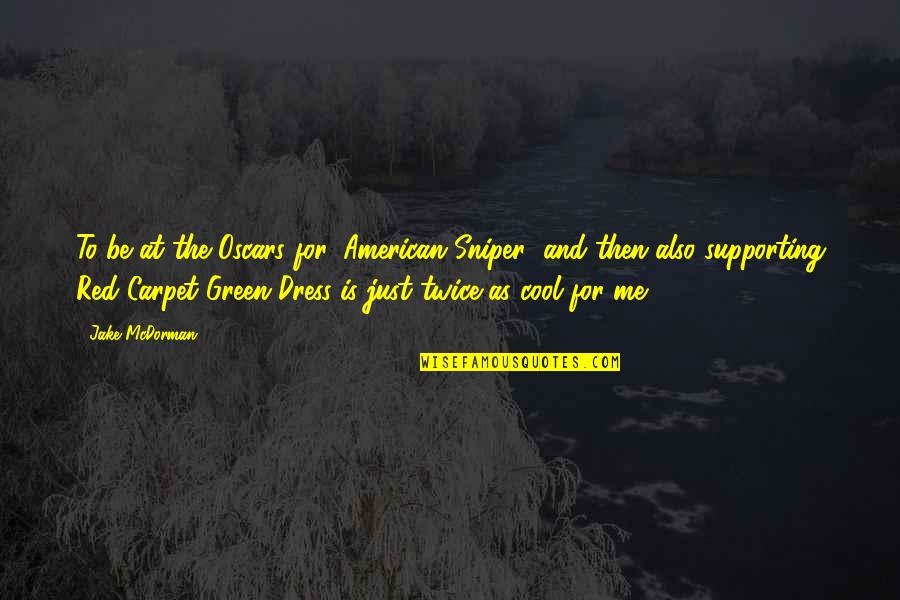 The Oscars Quotes By Jake McDorman: To be at the Oscars for 'American Sniper' The Oscars Quotes By Jake McDorman: To be at the Oscars for 'American Sniper'