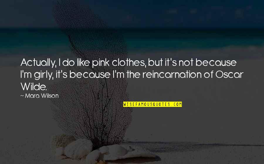 The Oscars Quotes By Mara Wilson: Actually, I do like pink clothes, but it's The Oscars Quotes By Mara Wilson: Actually, I do like pink clothes, but it's