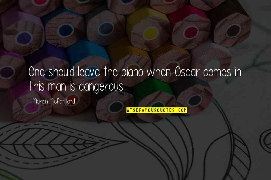 The Oscars Quotes By Marian McPartland: One should leave the piano when Oscar comes The Oscars Quotes By Marian McPartland: One should leave the piano when Oscar comes