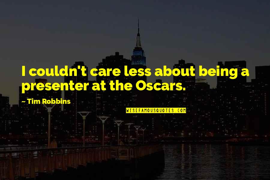 The Oscars Quotes By Tim Robbins: I couldn't care less about being a presenter