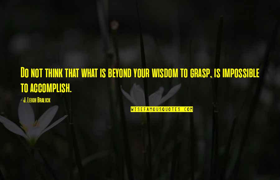 The Other America Michael Harrington Quotes By J. Leigh Bralick: Do not think that what is beyond your