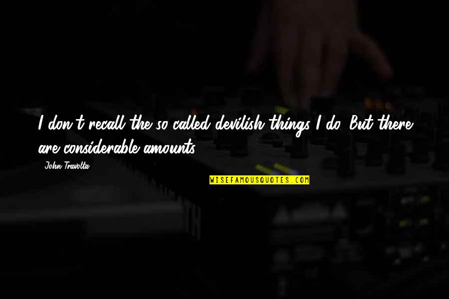 The Other America Michael Harrington Quotes By John Travolta: I don't recall the so-called devilish things I
