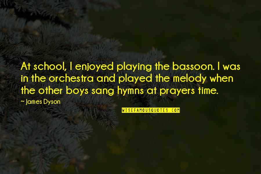 The Other Boy Quotes By James Dyson: At school, I enjoyed playing the bassoon. I The Other Boy Quotes By James Dyson: At school, I enjoyed playing the bassoon. I