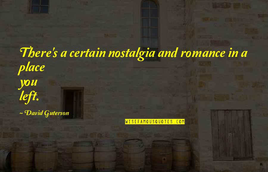 The Other David Guterson Quotes By David Guterson: There's a certain nostalgia and romance in a