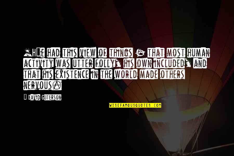 The Other David Guterson Quotes By David Guterson: [H]e had this view of things - that