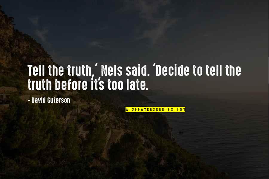 The Other David Guterson Quotes By David Guterson: Tell the truth,' Nels said. 'Decide to tell