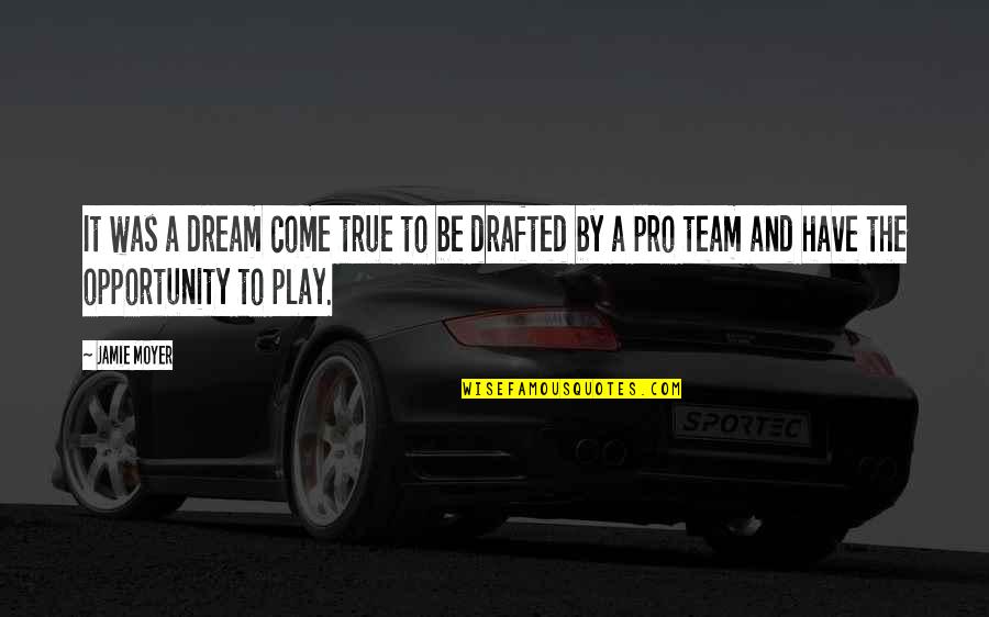 The Other Dream Team Quotes By Jamie Moyer: It was a dream come true to be The Other Dream Team Quotes By Jamie Moyer: It was a dream come true to be