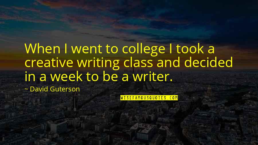 The Other Guterson Quotes By David Guterson: When I went to college I took a