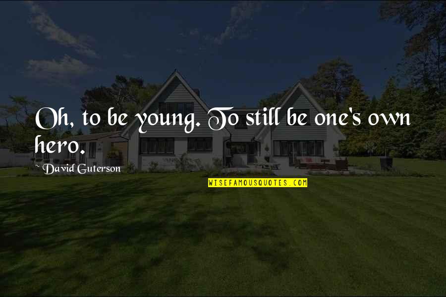 The Other Guterson Quotes By David Guterson: Oh, to be young. To still be one's