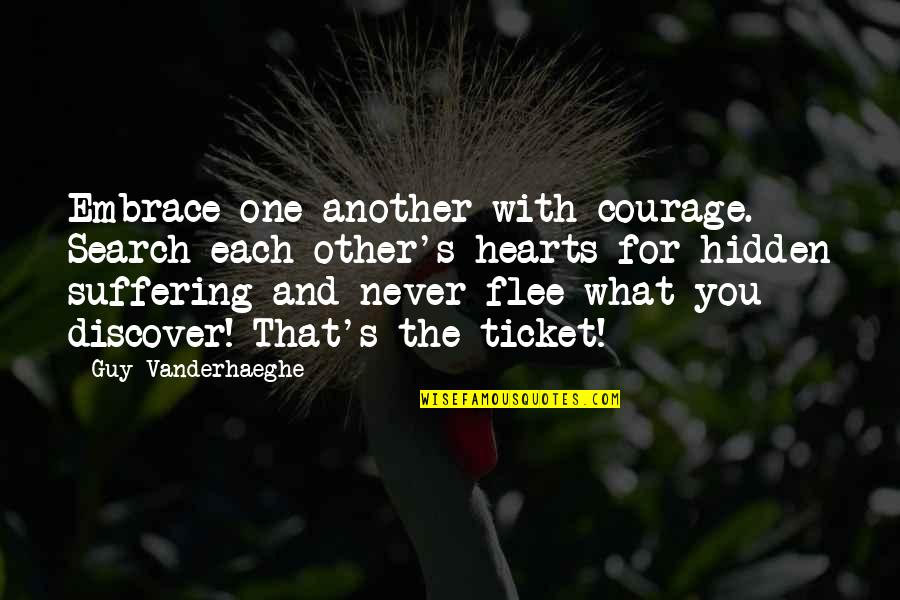 The Other Guy Quotes By Guy Vanderhaeghe: Embrace one another with courage. Search each other's