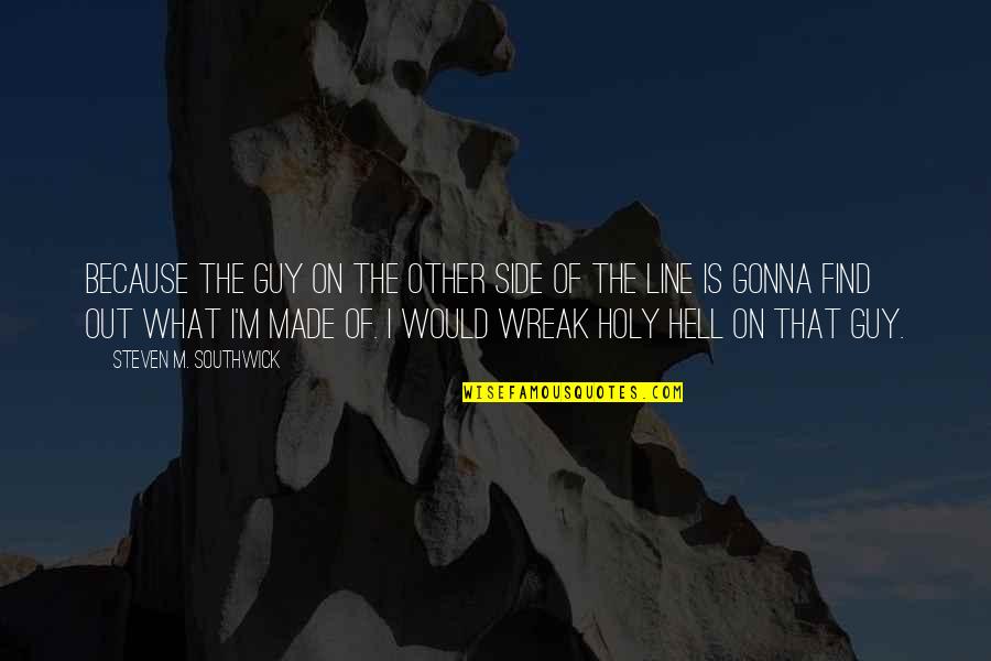 The Other Guy Quotes By Steven M. Southwick: Because the guy on the other side of The Other Guy Quotes By Steven M. Southwick: Because the guy on the other side of
