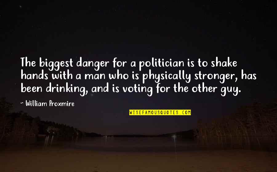 The Other Guy Quotes By William Proxmire: The biggest danger for a politician is to