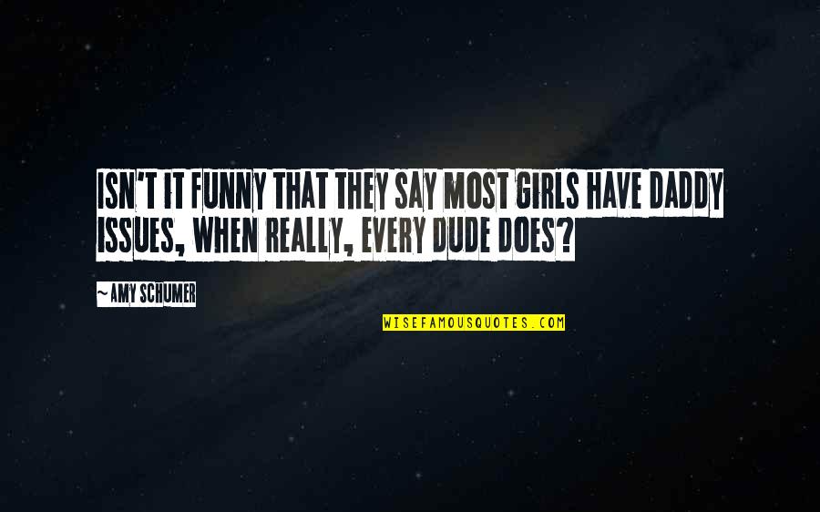 The Other Guys Funny Quotes By Amy Schumer: Isn't it funny that they say most girls The Other Guys Funny Quotes By Amy Schumer: Isn't it funny that they say most girls
