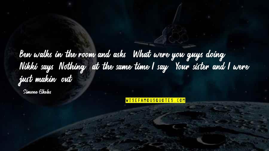 The Other Guys Funny Quotes By Simone Elkeles: Ben walks in the room and asks, "What The Other Guys Funny Quotes By Simone Elkeles: Ben walks in the room and asks, "What