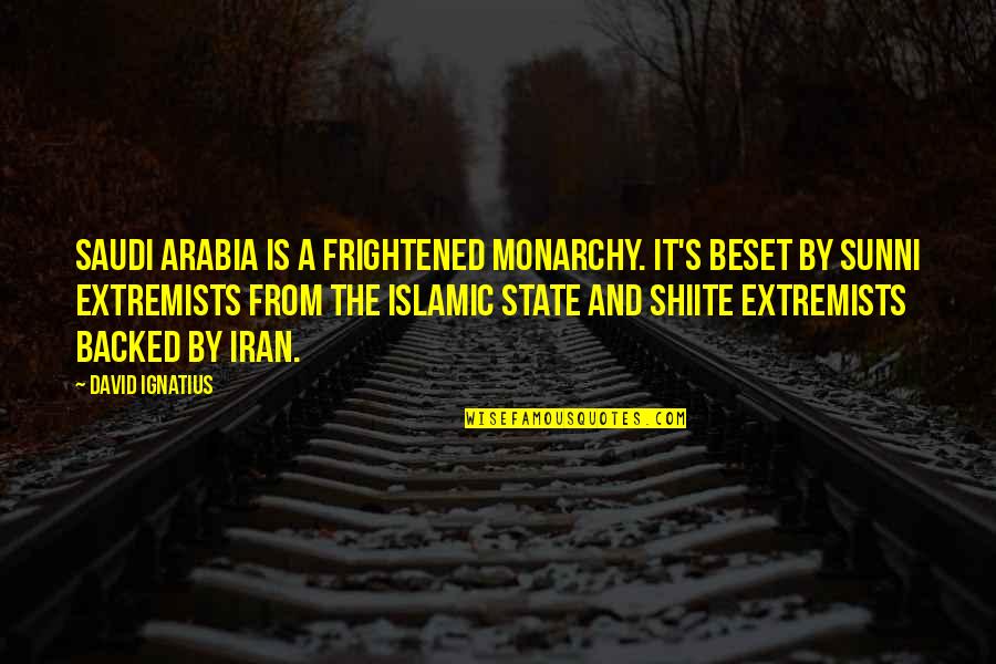 The Other Guys Lrb Quote Quotes By David Ignatius: Saudi Arabia is a frightened monarchy. It's beset The Other Guys Lrb Quote Quotes By David Ignatius: Saudi Arabia is a frightened monarchy. It's beset