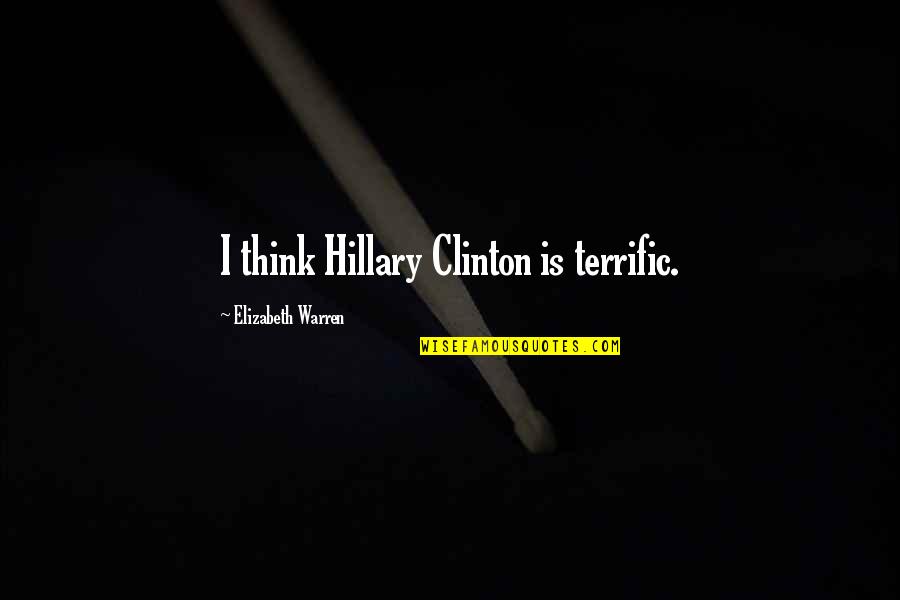 The Other Guys Lrb Quotes By Elizabeth Warren: I think Hillary Clinton is terrific. The Other Guys Lrb Quotes By Elizabeth Warren: I think Hillary Clinton is terrific.