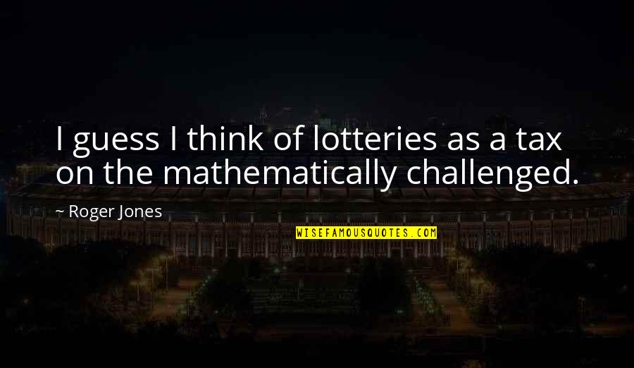 The Other Guys Lrb Quotes By Roger Jones: I guess I think of lotteries as a