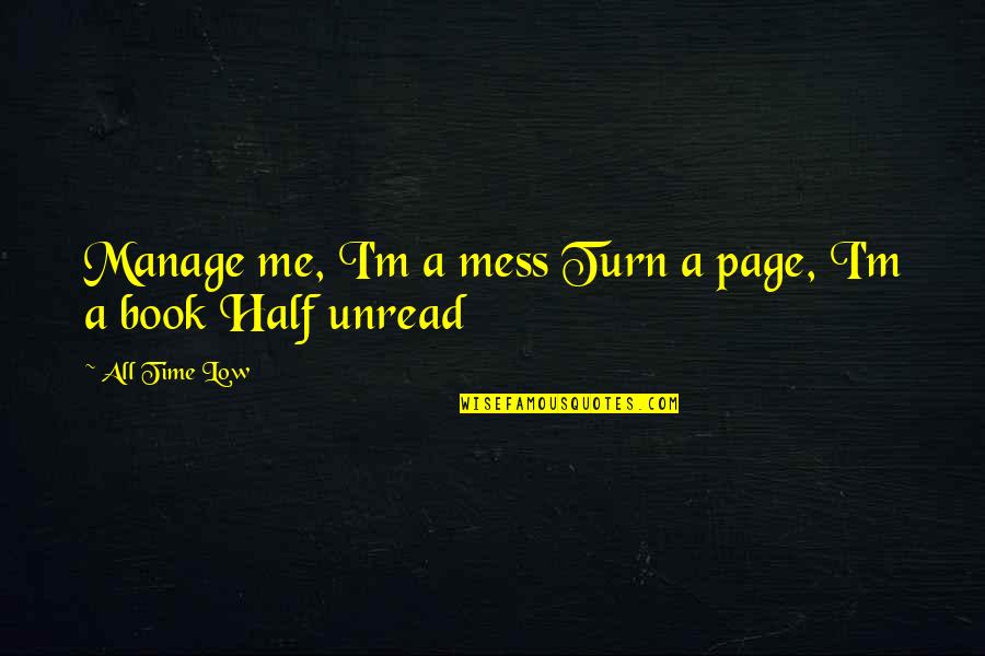 The Other Half Of Me Quotes By All Time Low: Manage me, I'm a mess Turn a page,