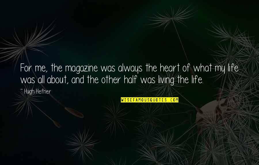 The Other Half Of Me Quotes By Hugh Hefner: For me, the magazine was always the heart