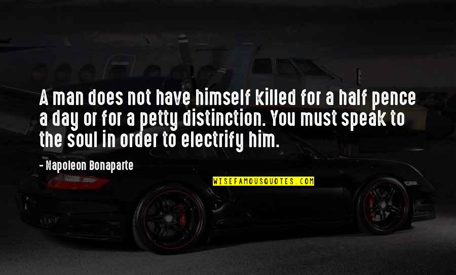 The Other Half Of My Soul Quotes By Napoleon Bonaparte: A man does not have himself killed for