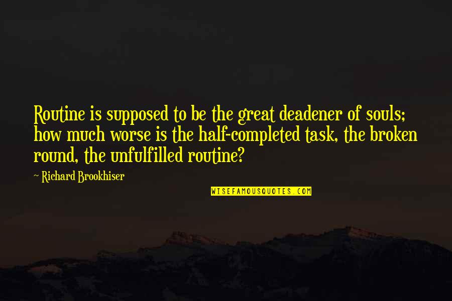 The Other Half Of My Soul Quotes By Richard Brookhiser: Routine is supposed to be the great deadener