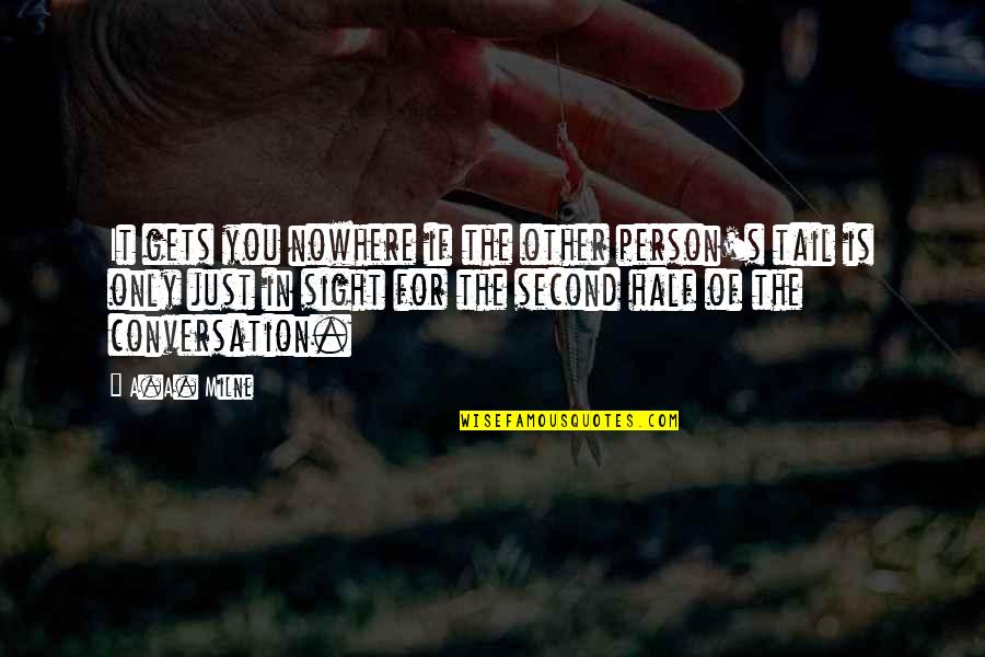 The Other Half Of You Quotes By A.A. Milne: It gets you nowhere if the other person's The Other Half Of You Quotes By A.A. Milne: It gets you nowhere if the other person's