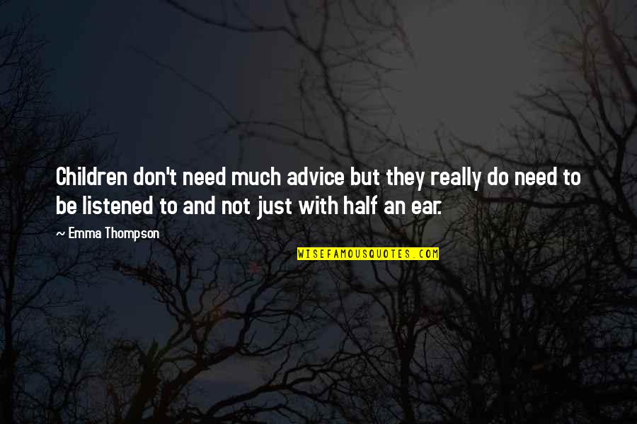 The Other Half Of You Quotes By Emma Thompson: Children don't need much advice but they really The Other Half Of You Quotes By Emma Thompson: Children don't need much advice but they really