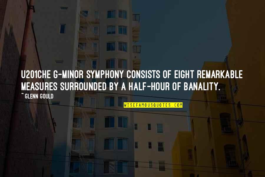 The Other Half Of You Quotes By Glenn Gould: U201Che G-minor Symphony consists of eight remarkable measures The Other Half Of You Quotes By Glenn Gould: U201Che G-minor Symphony consists of eight remarkable measures