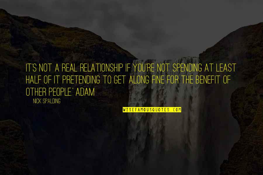 The Other Half Of You Quotes By Nick Spalding: It's not a real relationship if you're not The Other Half Of You Quotes By Nick Spalding: It's not a real relationship if you're not