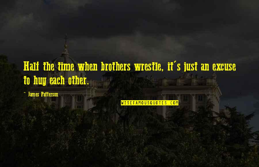 The Other Half Quotes By James Patterson: Half the time when brothers wrestle, it's just