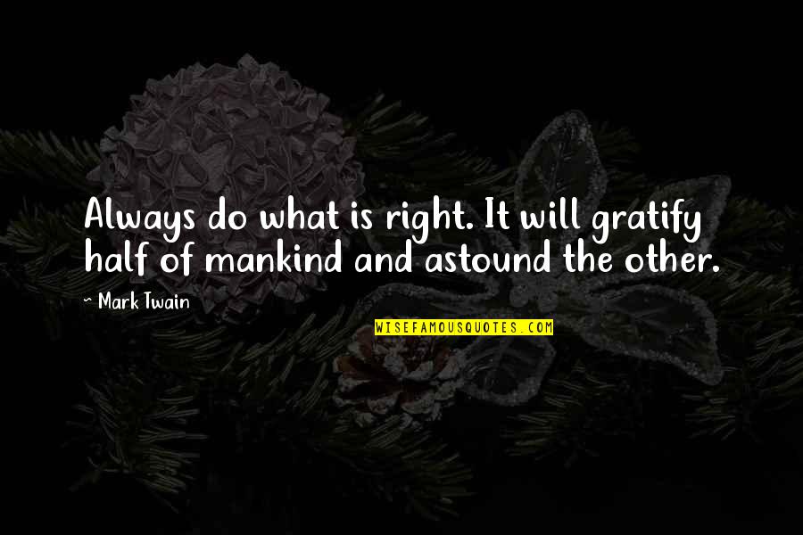 The Other Half Quotes By Mark Twain: Always do what is right. It will gratify
