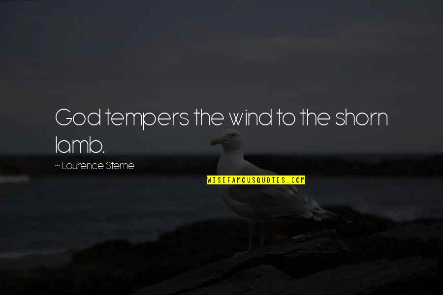 The Other Lamb Quotes By Laurence Sterne: God tempers the wind to the shorn lamb. The Other Lamb Quotes By Laurence Sterne: God tempers the wind to the shorn lamb.
