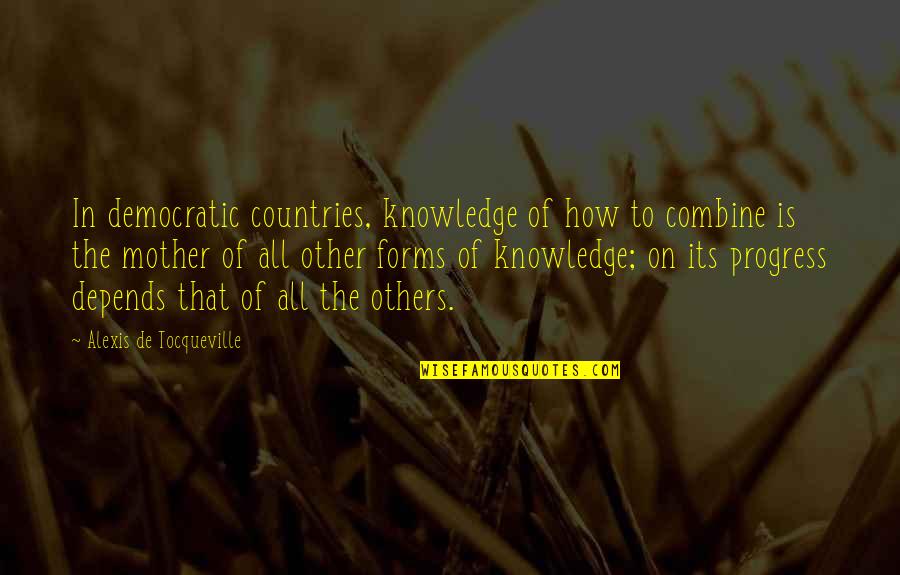 The Other Mother Quotes By Alexis De Tocqueville: In democratic countries, knowledge of how to combine