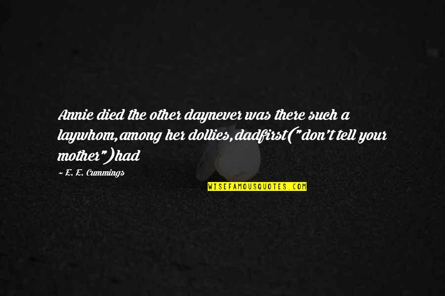The Other Mother Quotes By E. E. Cummings: Annie died the other daynever was there such