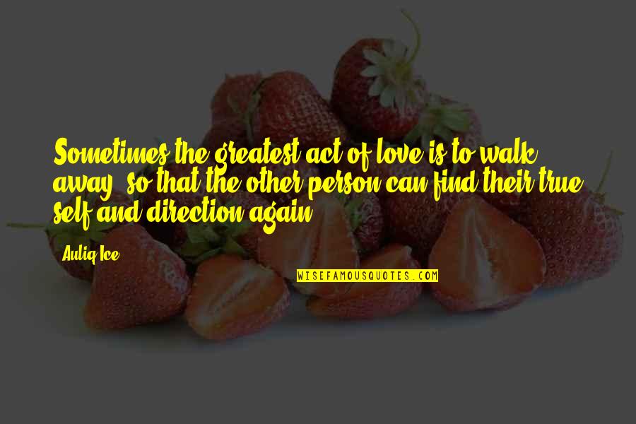 The Other Person Moving On Quotes By Auliq Ice: Sometimes the greatest act of love is to