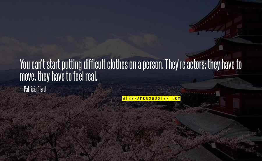 The Other Person Moving On Quotes By Patricia Field: You can't start putting difficult clothes on a