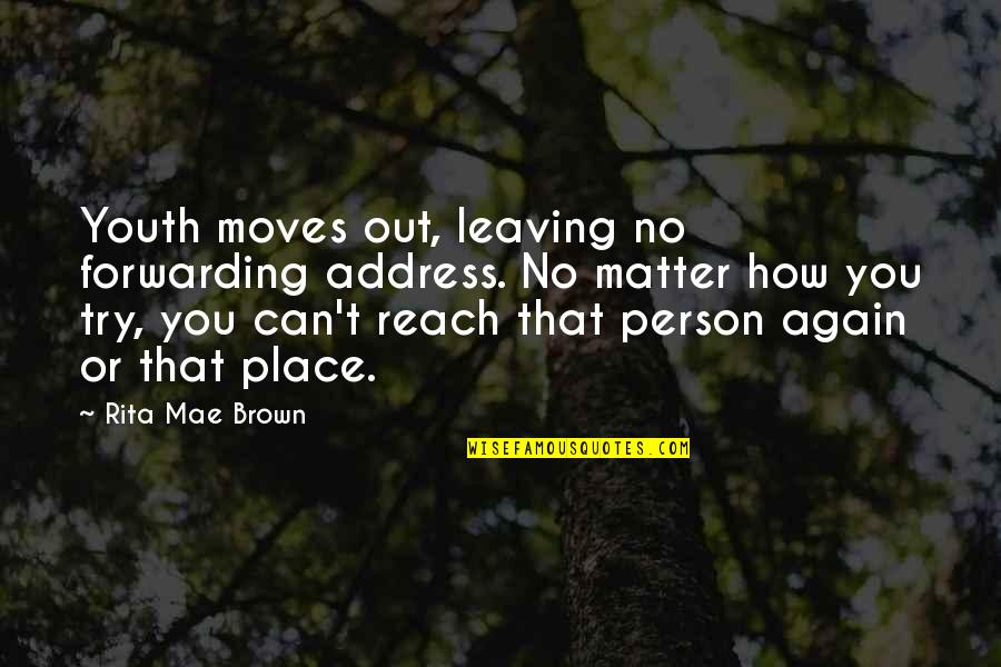 The Other Person Moving On Quotes By Rita Mae Brown: Youth moves out, leaving no forwarding address. No