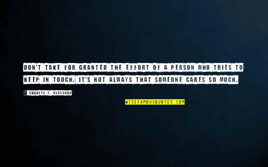 The Other Person Not Caring Quotes By Charles F. Glassman: Don't take for granted the effort of a